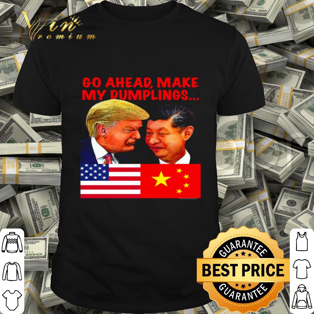 Donald Trump and Xi Jinping go ahead make my dumplings shirt