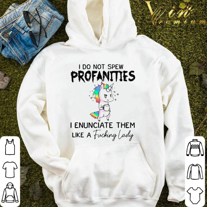 Unicorn I Do Not Spew Profanities I Enunciate Them Like A Fucking Lady shirt