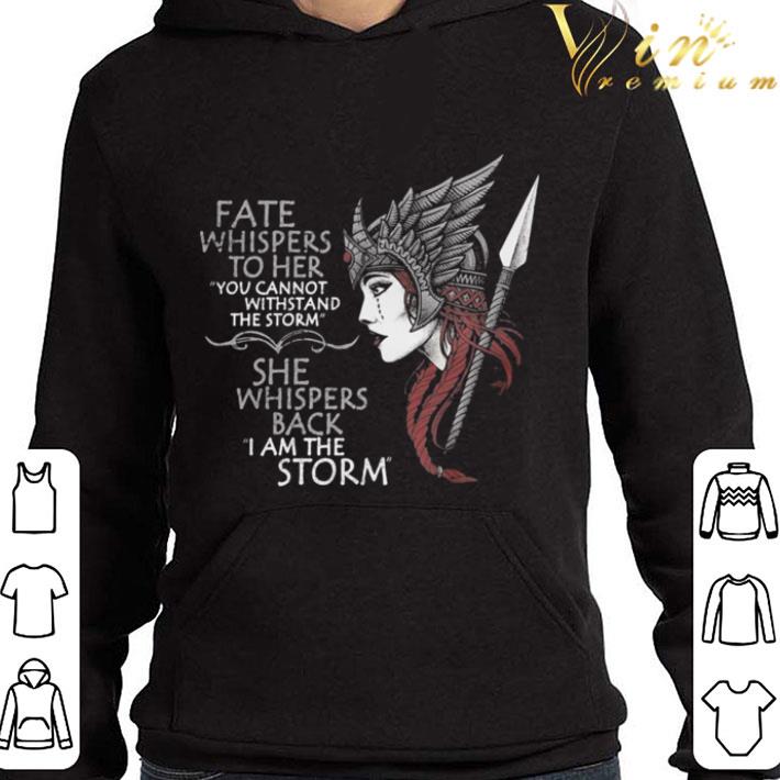Valkyrie Fate Whispers To Her You Cannot Withstand The Storm shirt