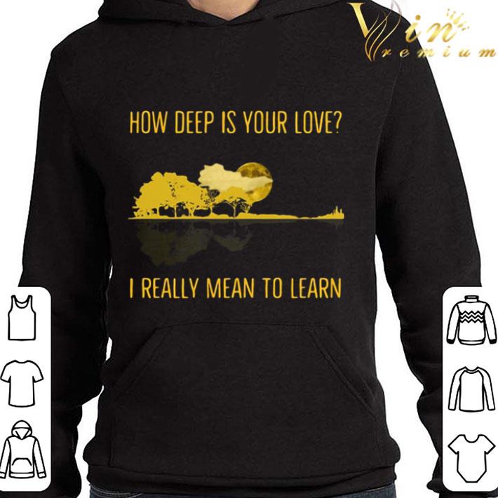 How Deep Is Your Love I Really Mean To Learn Guitar Lake shirt