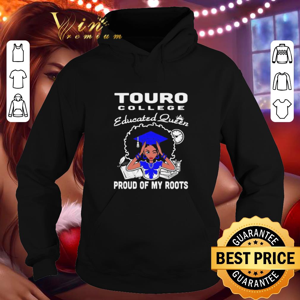 Black Girl Touro College Educated Queen Proud Of My Roots shirt