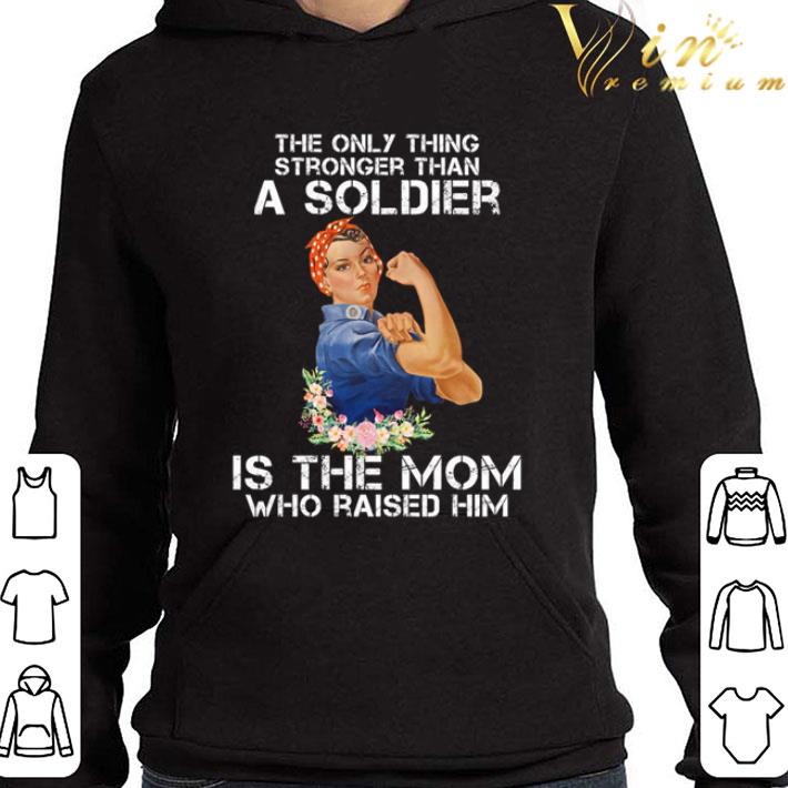 Strong Girl The Only Thing Stronger Than A Soldier Is The Mom Flowers shirt