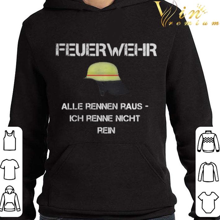 Feuerwehr alle rennen raus ich renne nicht rein shirt