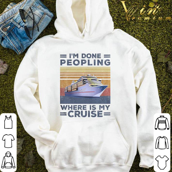 I’m Done Peopling Where Is My Cruise Vintage shirt