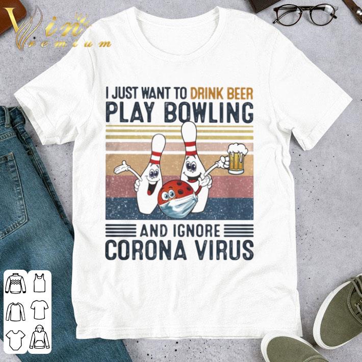 I just want to drink beer play bowling and ignore corona virus vintage shirt 1