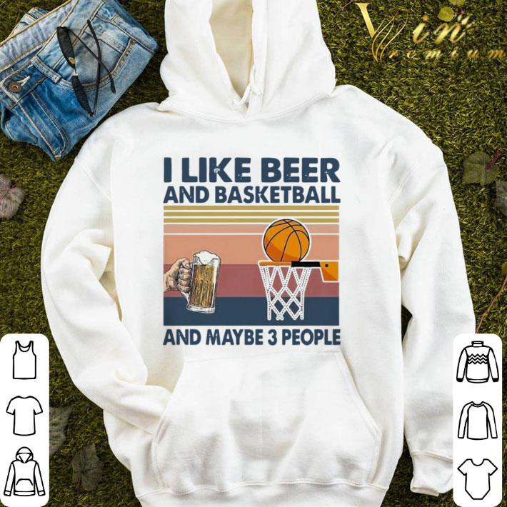 I Like Beer And Basketball And Maybe 3 People Vintage shirt