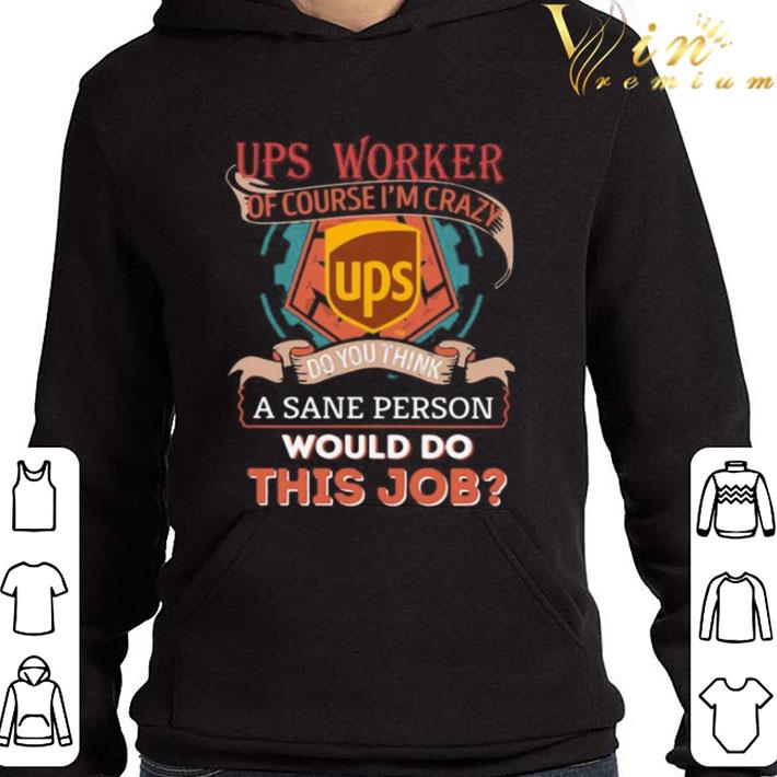 Ups of course i’m cary do you think a sane person would do this job shirt