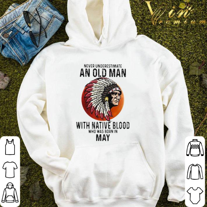 Never Underestimate An Old Man With Native Blood Who Was Born In May Sunset shirt