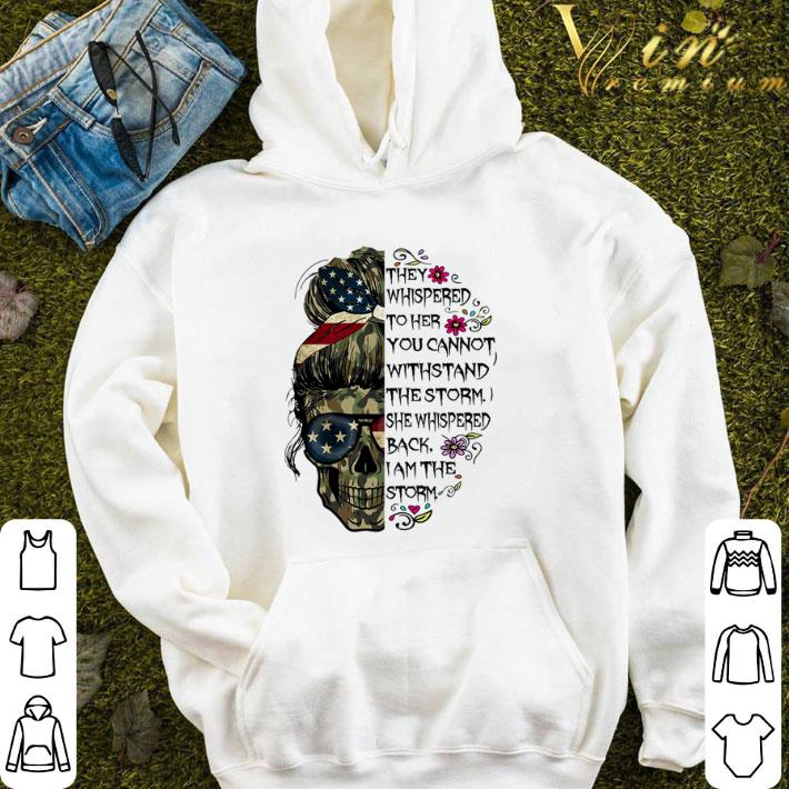 Skull They Whispered To Her You Cannot Withstand The Storm I Am The Storm shirt