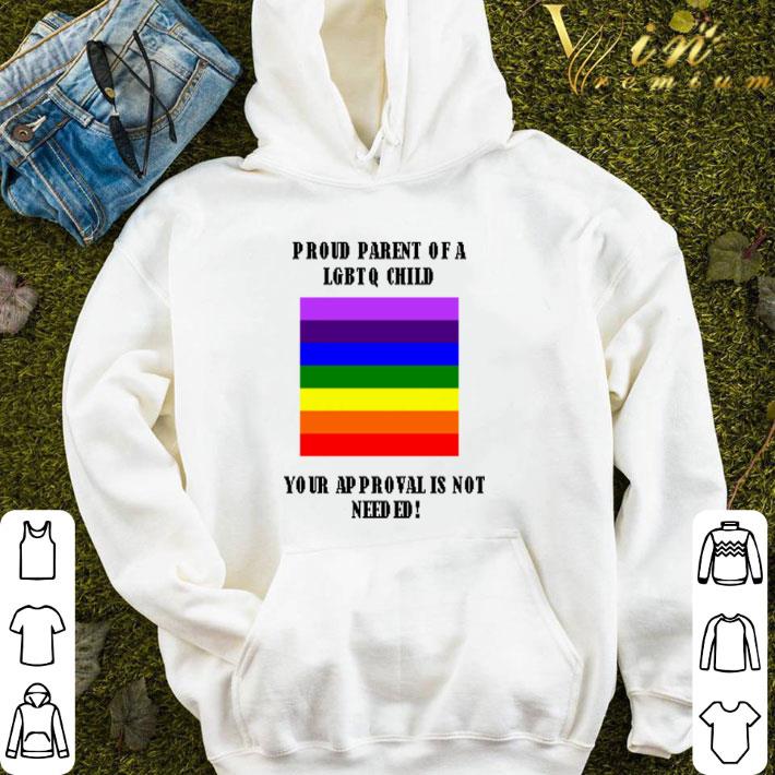 Proud parent of a LGBTQ child your approval is not needed shirt