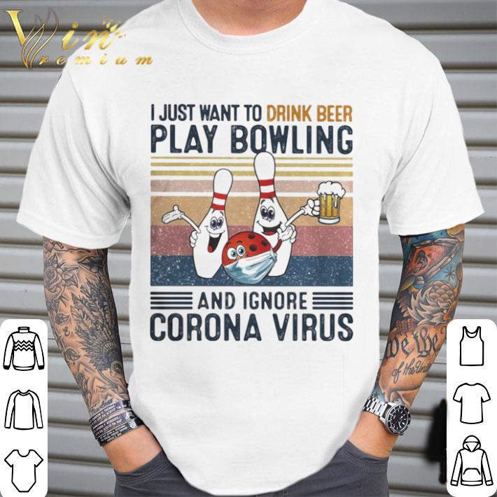 I just want to drink beer play bowling and ignore corona virus vintage shirt 2
