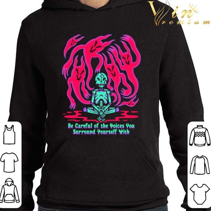 Wicked Skeleton be careful of the voices you surround yourself with shirt