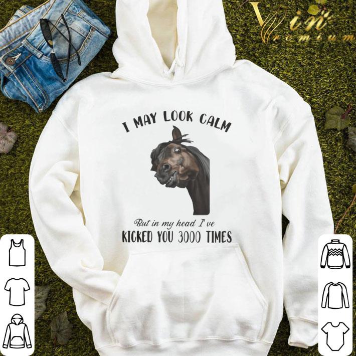 Horse i may look calm but in my head i’ve kicked you 3000 times shirt