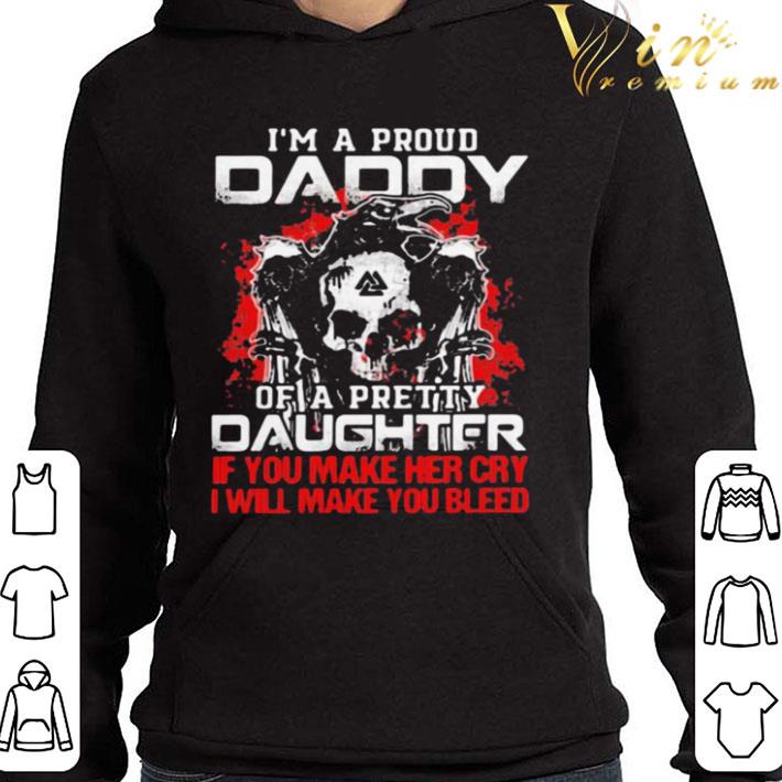 Im A Proud Daddy If You Make Her Cry I Will Make You Bleed Skull Raven shirt