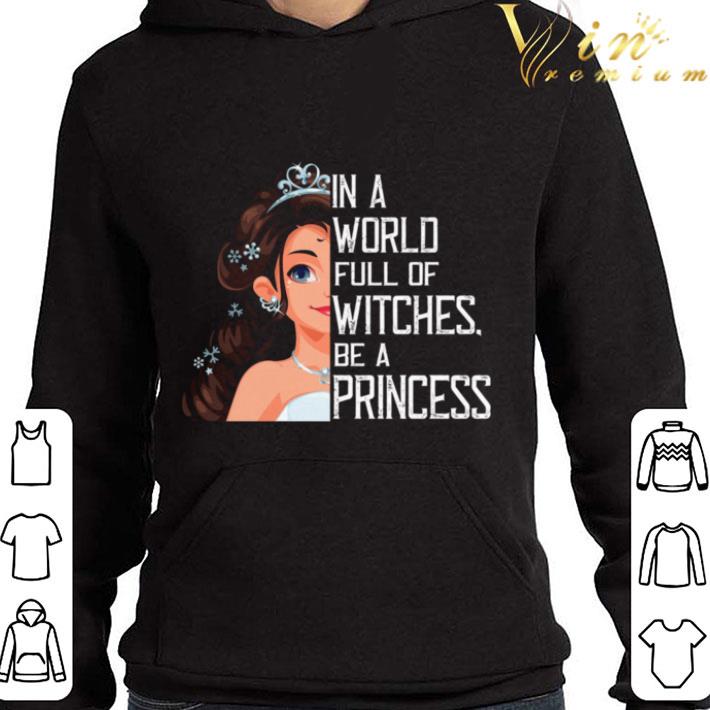In A World Full Of Witches Be A Princess shirt