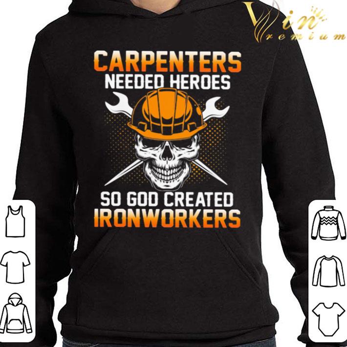 Skull Carpenters Needed Heroes So God Created Ironworkers shirt