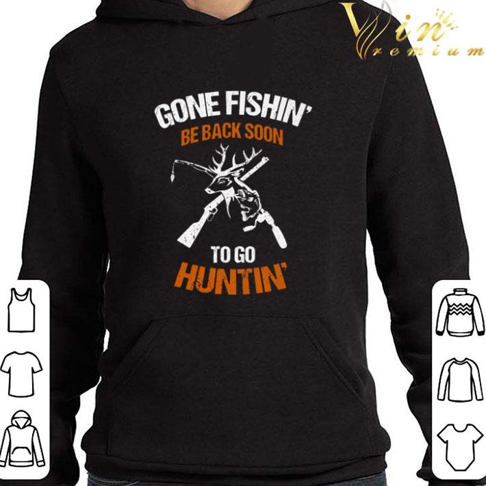 Hunter Gone fishin’ be back soon to go huntin’ shirt