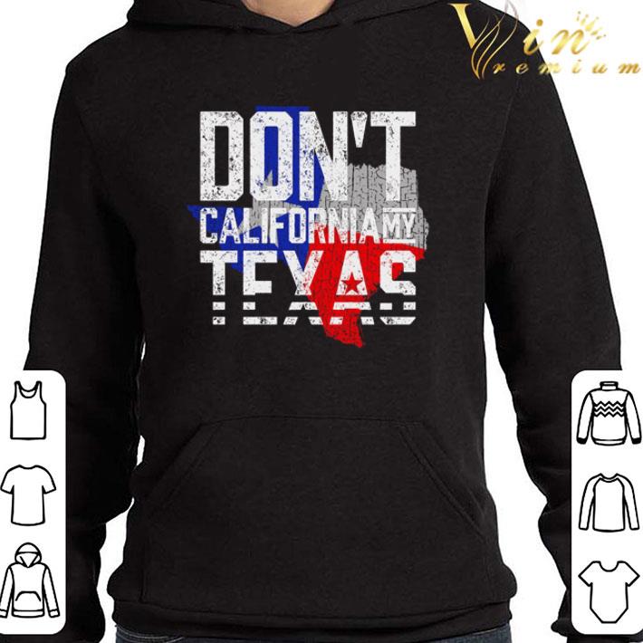 Don’t California My Texas shirt