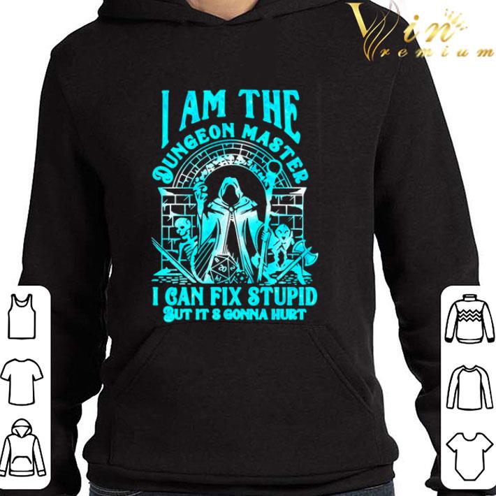 I am the Dungeon Master I can fix stupid but it’s gonna hurt shirt