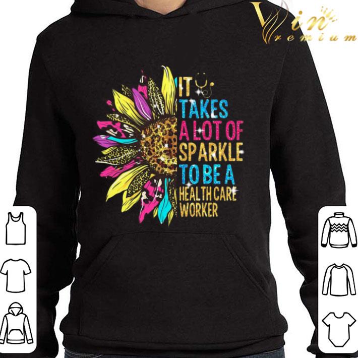 Sunflower It Takes A Lot Of Sparkle To Be A Health Care Worker shirt