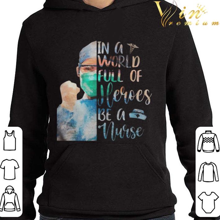 In a world full of heroes be a nurse mask shirt