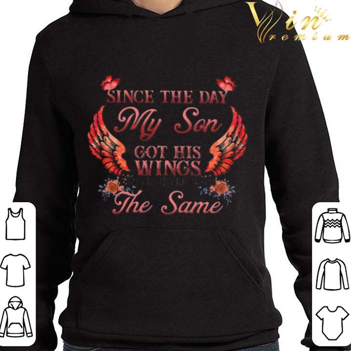 Since The Day My Son Got His Wings I Have Never Been The Same shirt