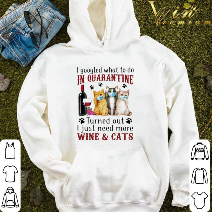 I Googled What To Do In Quarantine I Just Need More Wine And Cats Coronavirus shirt