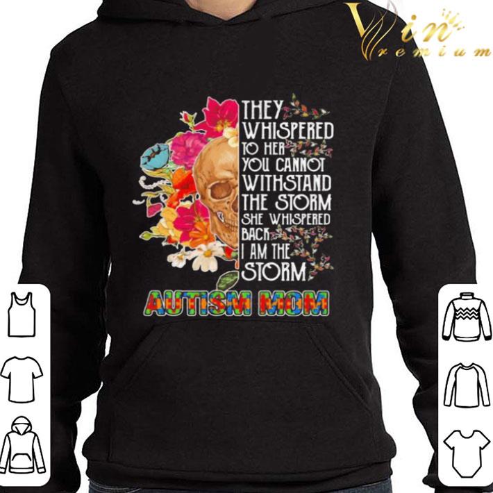 Skull they whispered to her you cannot withstand the storm she whispered back i am the storm autism mom flowers shirt