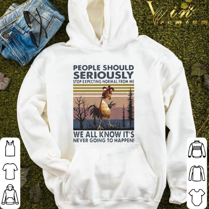 People Should Seriously Stop Expecting Normal From Me Chicken Vintage shirt