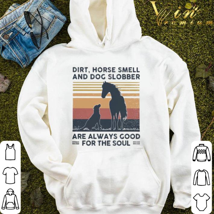 Dirt horse smell and dog slobber are always good for the soul vintage shirt