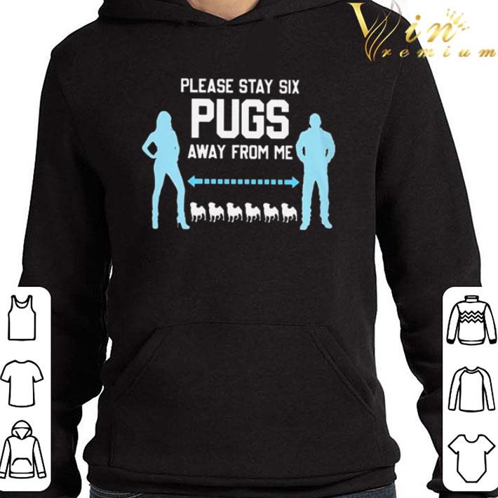Please say six pugs away from me shirt