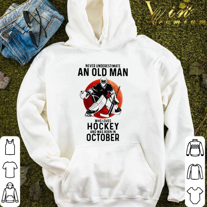 Never Underestimate An Old Man Who Loves Hockey And Was Born In October Sunset shirt