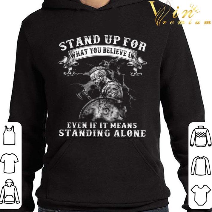 Warrior Stand Up For What You Believe In Even If It Means Standing Alone shirt