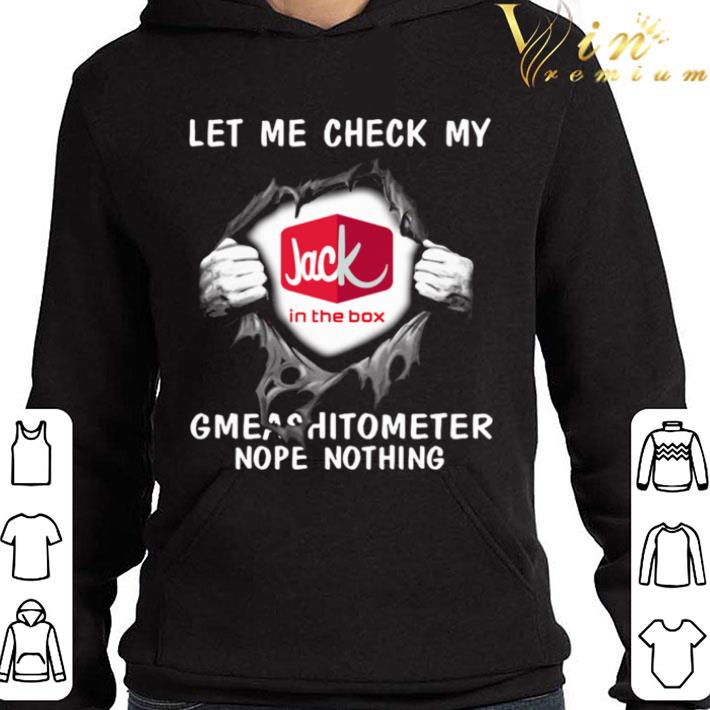 Blood Inside Me Let Me Check My Jack In The Box Gmeashitometer Nope Nothing shirt