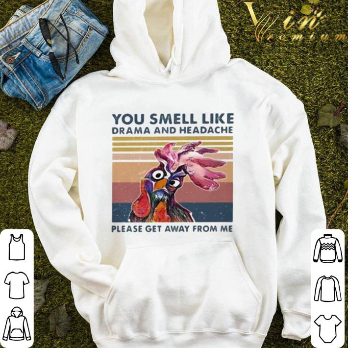 Chicken you smell like drama and headache please get away from me vintage shirt