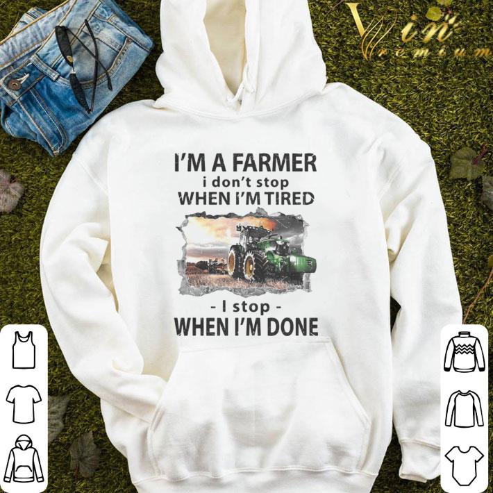 I’m a farmer i don’t stop when i’m tired i stop when i’m done shirt