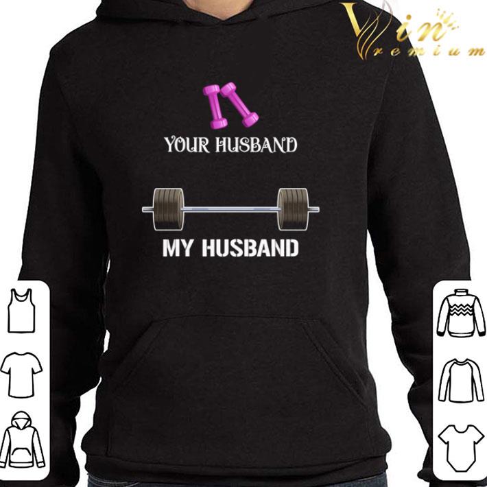 Weight Lifting your husband my husband shirt