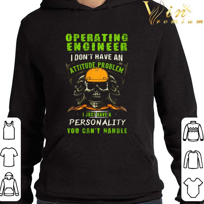 Skull Operating Engineer I Don't Have An Attitude Problem shirt