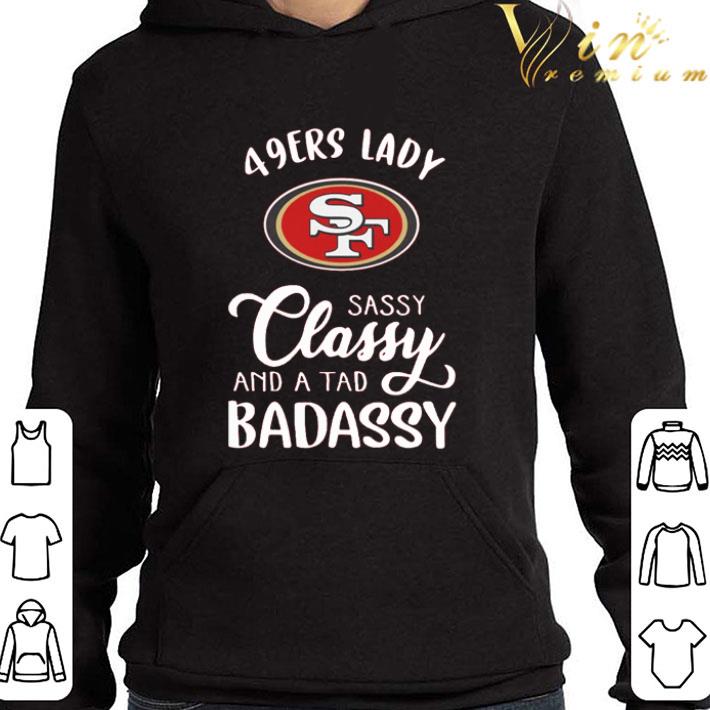 San Francisco 49ers Lady Sassy Classy And A Tad Badassy shirt