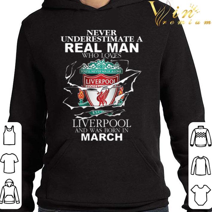 Never Underestimate Real Man Who Loves Liverpool Born In March shirt