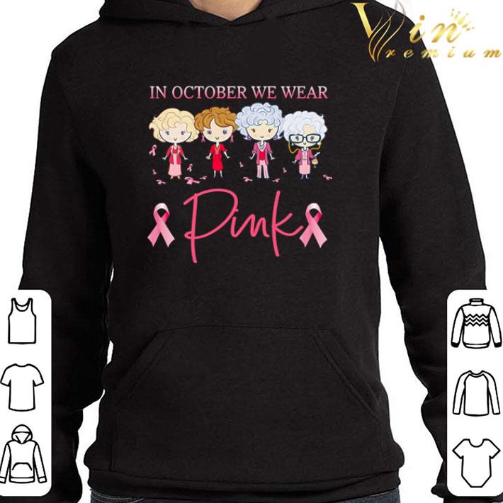 The Golden Girls In October We Wear Pink Breast Cancer shirt