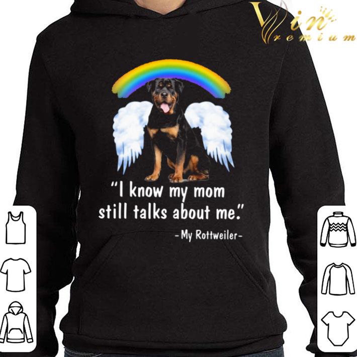 I Know My Mom Still Talk About Me My Rottweiler Wings Rainbow shirt