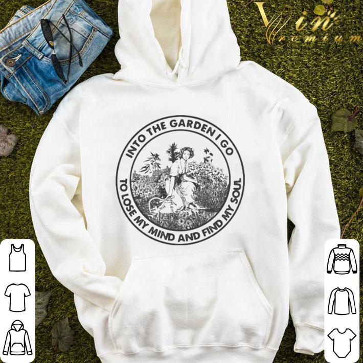 Into the garden i go to lose my mind and find my soul girl shirt