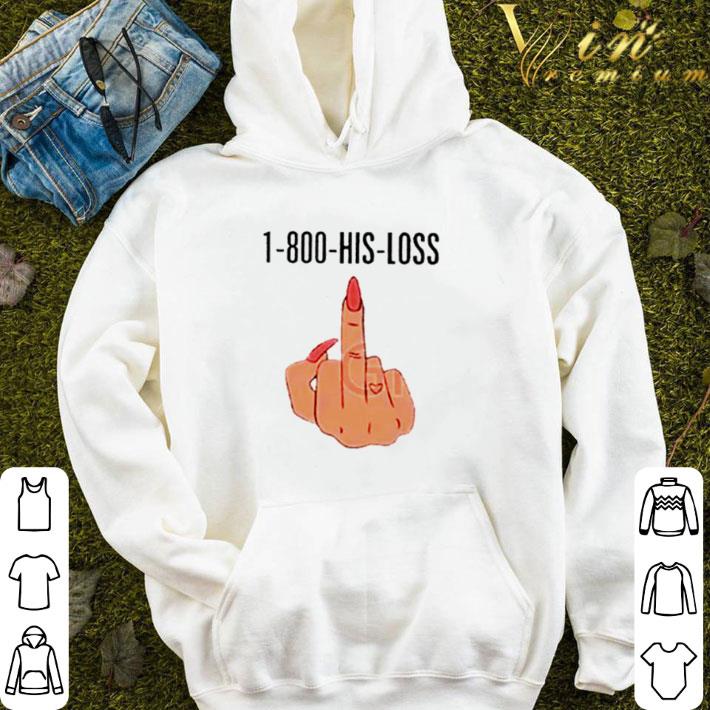 1-800-His-Loss Middle Fingers shirt