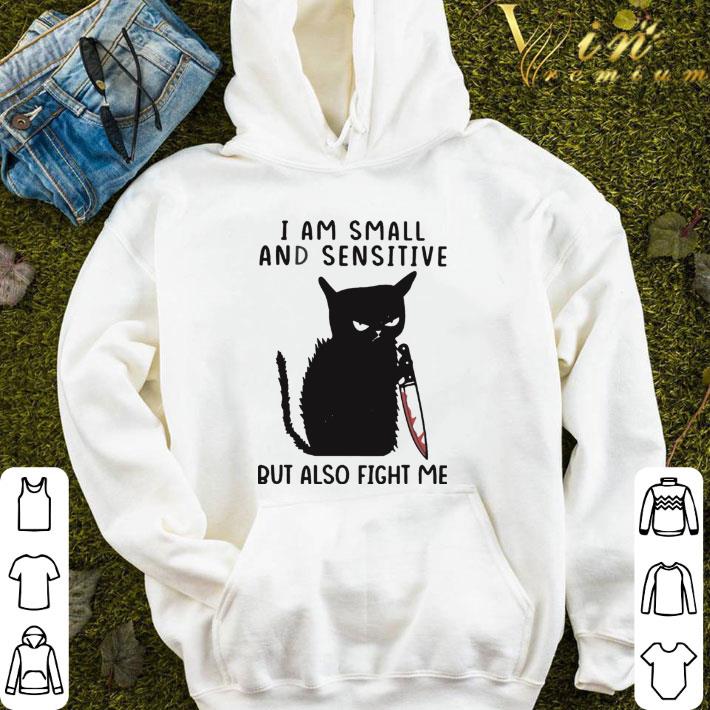 I Am Small And Sensitive But Also Fight Me Black Cat shirt