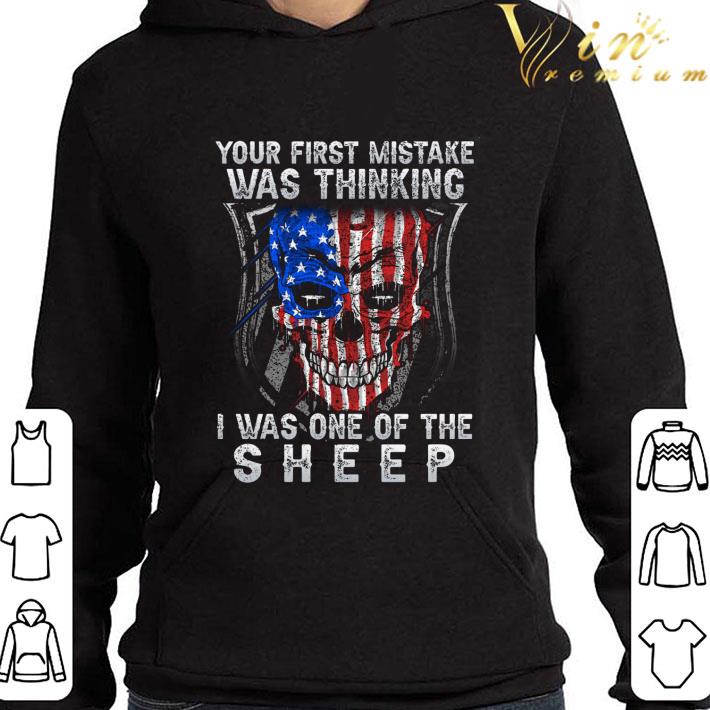Your first mistake was thinking i was one of the sheep version Skull American flag shirt