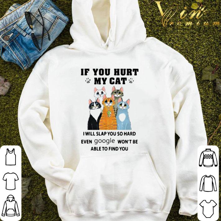 If You Hurt My Cats I Will Slap You So Hard Even Google shirt