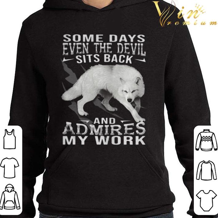 Wolf some days even the devil sits back and admires my work shirt
