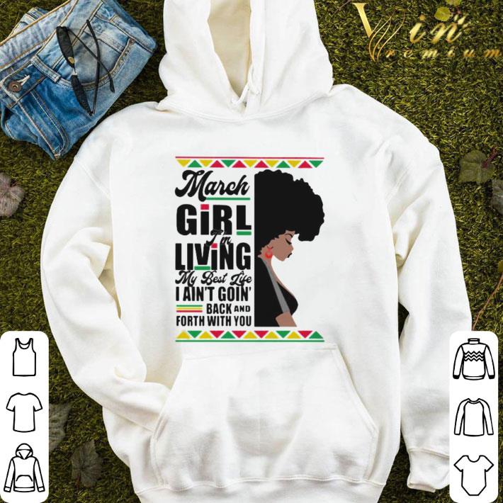 March Black Girl I’m Living My Best Life I Ain’t Goin’ Back And Forth With You shirt