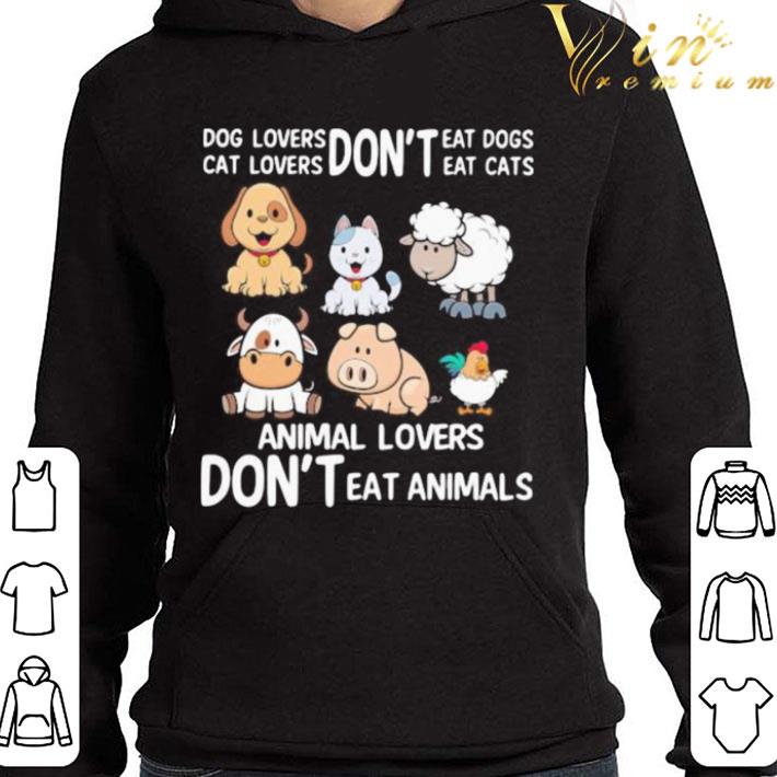Dog lovers don’t eat dogs Cat loves don’t eat cats Animal lovers don’t eat animals shirt